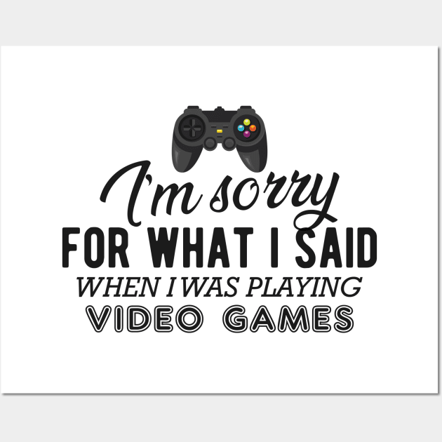 Gamer - I'm sorry for what I said when I was playing video games Wall Art by KC Happy Shop